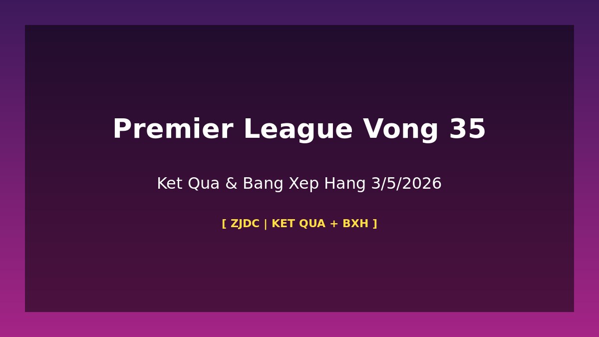 Premier League vong 35 ket qua bang xep hang Arsenal Man City 3/5/2026